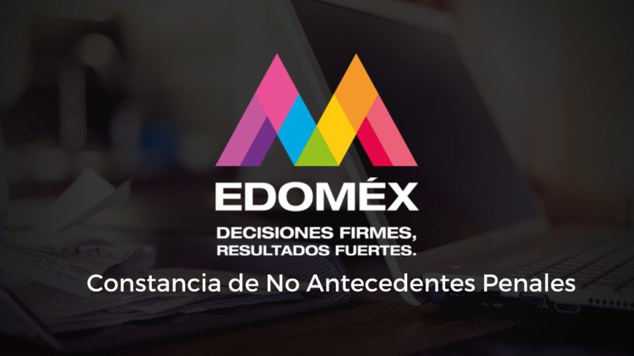 Edomex: Cómo tramitar tu informe o certificado de No Antecedentes Penales