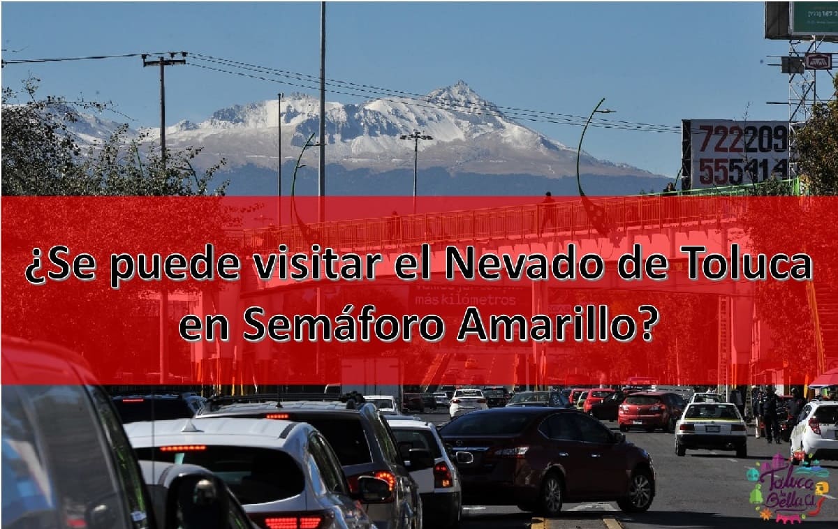Semáforo amarillo Edomex: ¿Permitirán visitar el Nevado de Toluca?