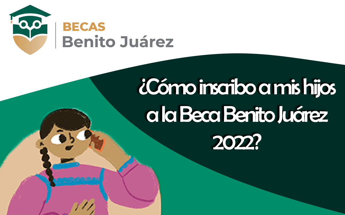 ¿Cómo inscribirse a la Beca Benito Juárez 2022 de nivel básico?