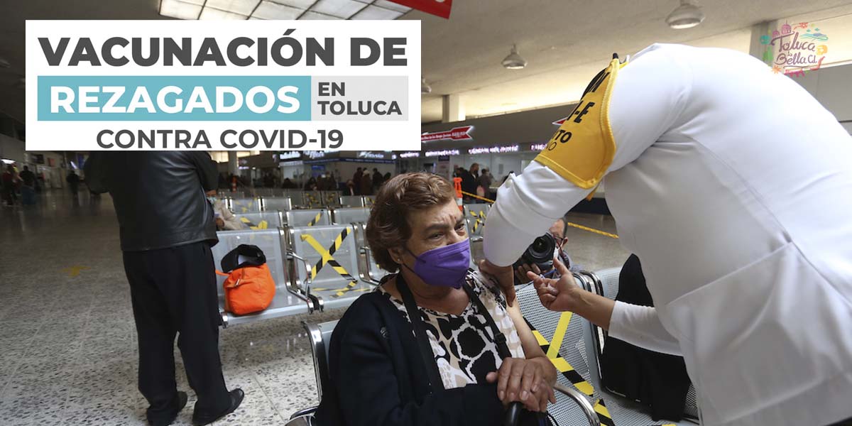Habrá vacunas para rezagados covid-19 en Toluca ¿Tú ya te vacunaste?