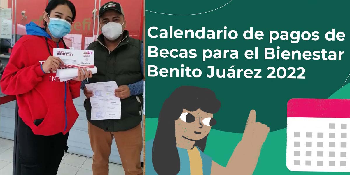 Ya llegará el pago de las becas Benito Juárez de julio 2022 ¿Cuándo?