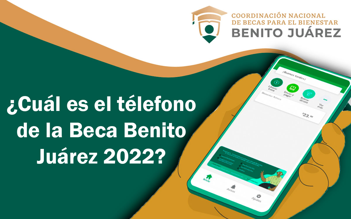 Conoce el nuevo teléfono oficial de la Beca Benito Juárez 2022