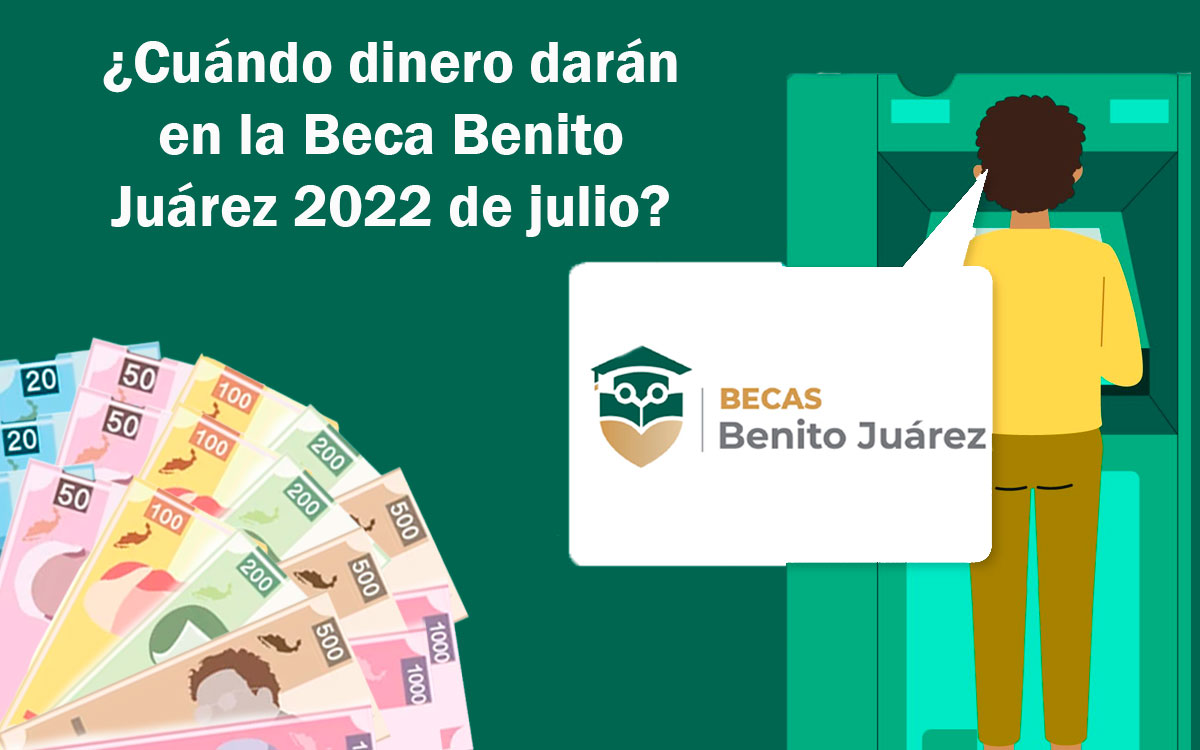 ¿Cuánto dinero darán en la Beca Benito Juárez 2022 de julio?