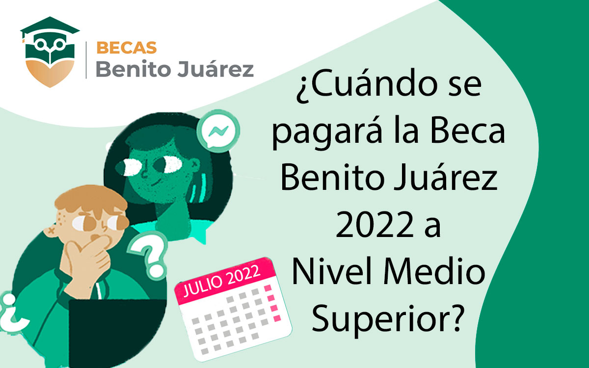 ¿Cuándo pagarán la Beca Benito Juárez 2022 de media superior de julio?