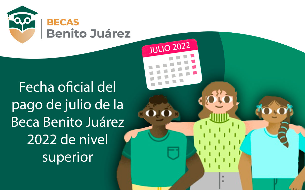 Beca Benito Juárez 2022: ¿Qué día de julio pagarán a nivel superior?